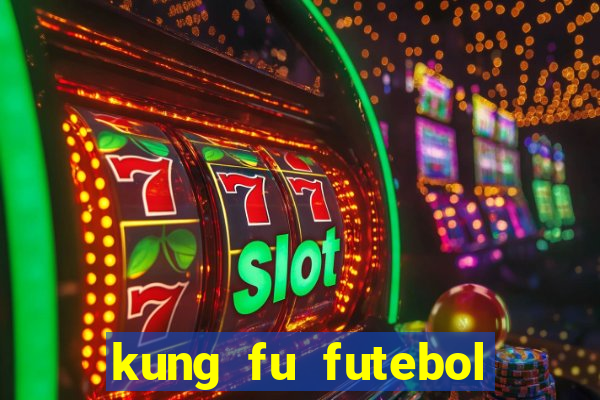 kung fu futebol clube dublado online